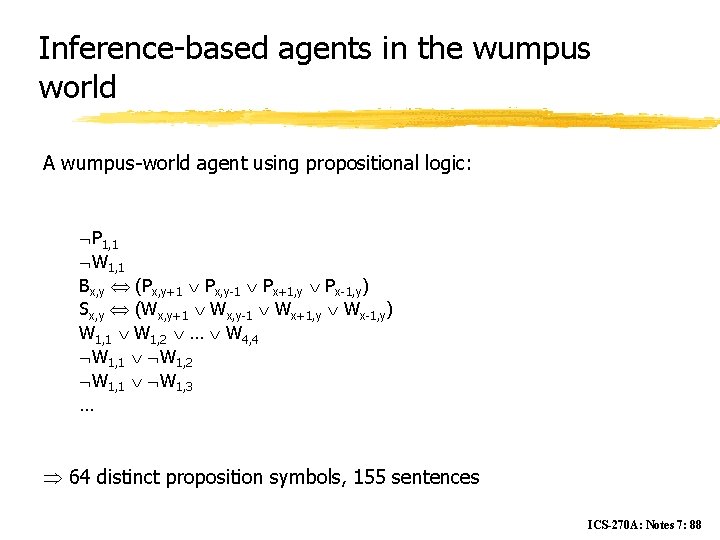 Inference-based agents in the wumpus world A wumpus-world agent using propositional logic: P 1,