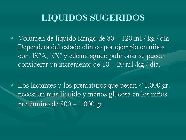 LIQUIDOS SUGERIDOS • Volumen de líquido Rango de 80 – 120 ml / kg