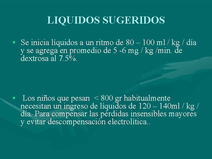 LIQUIDOS SUGERIDOS • Se inicia líquidos a un ritmo de 80 – 100 ml