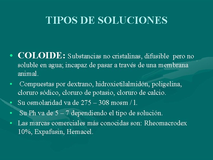 TIPOS DE SOLUCIONES • COLOIDE: Substancias no cristalinas, difusible • • pero no soluble