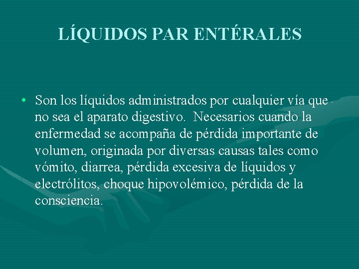 LÍQUIDOS PAR ENTÉRALES • Son los líquidos administrados por cualquier vía que no sea