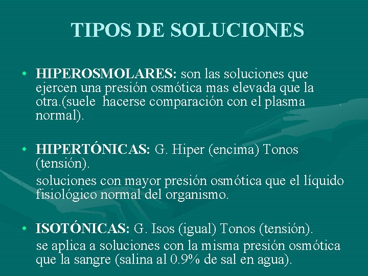 TIPOS DE SOLUCIONES • HIPEROSMOLARES: son las soluciones que ejercen una presión osmótica mas