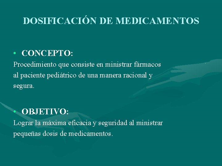 DOSIFICACIÓN DE MEDICAMENTOS • CONCEPTO: Procedimiento que consiste en ministrar fármacos al paciente pediátrico