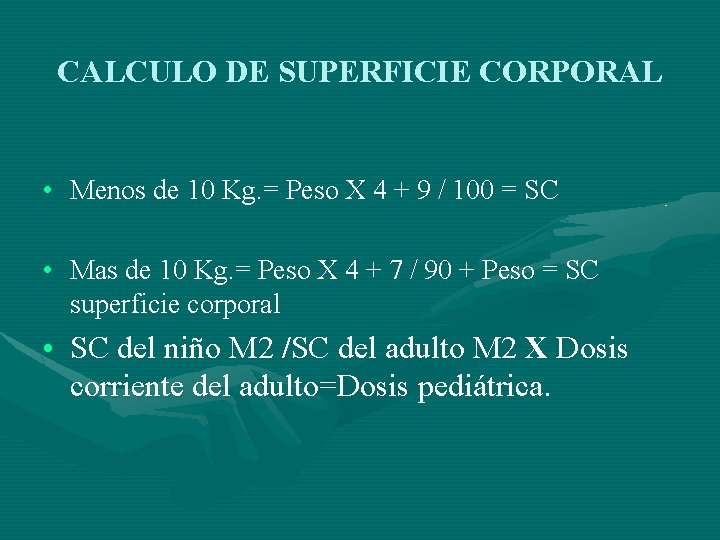 CALCULO DE SUPERFICIE CORPORAL • Menos de 10 Kg. = Peso X 4 +