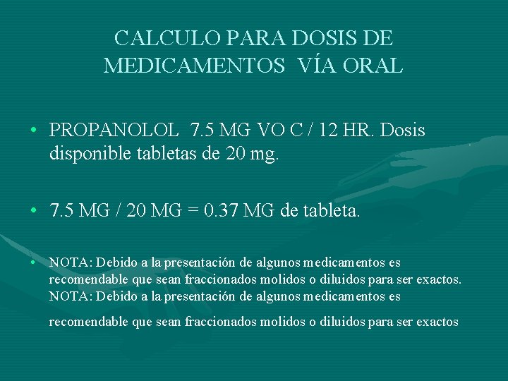 CALCULO PARA DOSIS DE MEDICAMENTOS VÍA ORAL • PROPANOLOL 7. 5 MG VO C