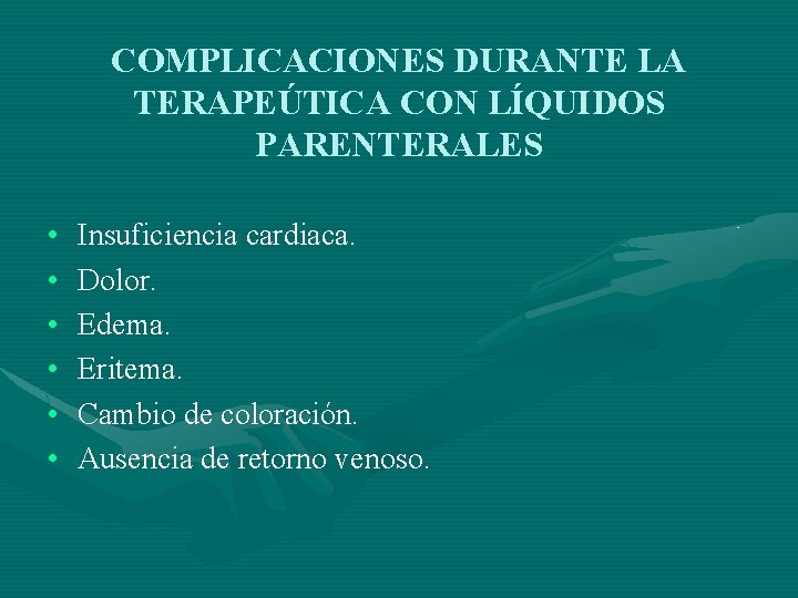 COMPLICACIONES DURANTE LA TERAPEÚTICA CON LÍQUIDOS PARENTERALES • • • Insuficiencia cardiaca. Dolor. Edema.