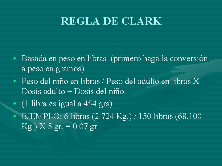 REGLA DE CLARK • Basada en peso en libras (primero haga la conversión a