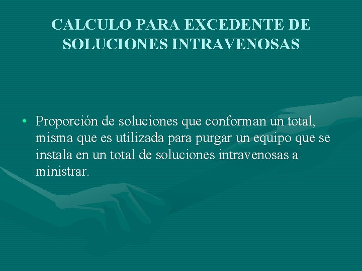 CALCULO PARA EXCEDENTE DE SOLUCIONES INTRAVENOSAS • Proporción de soluciones que conforman un total,