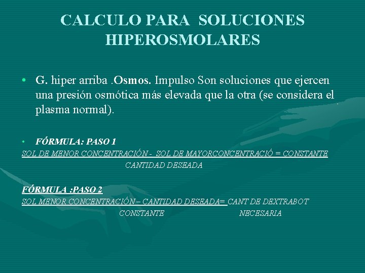 CALCULO PARA SOLUCIONES HIPEROSMOLARES • G. hiper arriba. Osmos. Impulso Son soluciones que ejercen