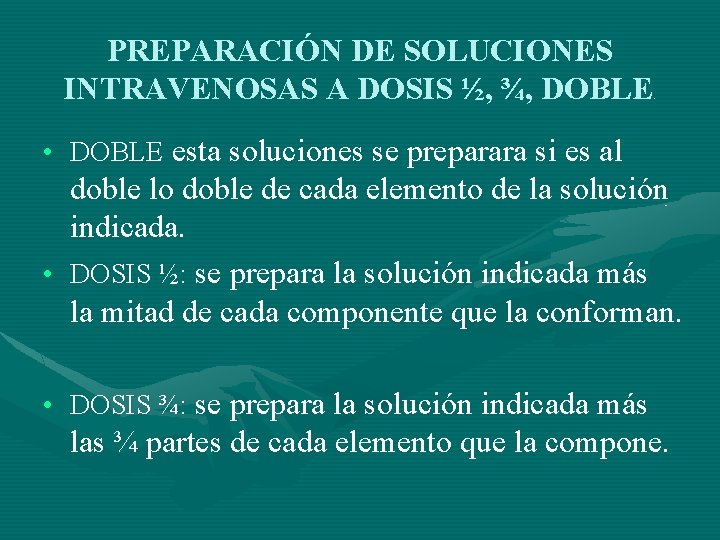 PREPARACIÓN DE SOLUCIONES INTRAVENOSAS A DOSIS ½, ¾, DOBLE . • DOBLE esta soluciones