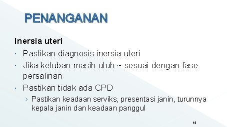 PENANGANAN Inersia uteri Pastikan diagnosis inersia uteri Jika ketuban masih utuh ~ sesuai dengan PENANGANAN Inersia uteri Pastikan diagnosis inersia uteri Jika ketuban masih utuh ~ sesuai dengan