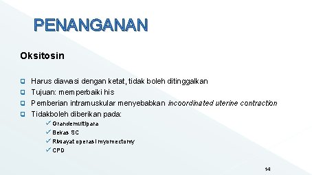 PENANGANAN Oksitosin q Harus diawasi dengan ketat, tidak boleh ditinggalkan q Tujuan: memperbaiki his PENANGANAN Oksitosin q Harus diawasi dengan ketat, tidak boleh ditinggalkan q Tujuan: memperbaiki his
