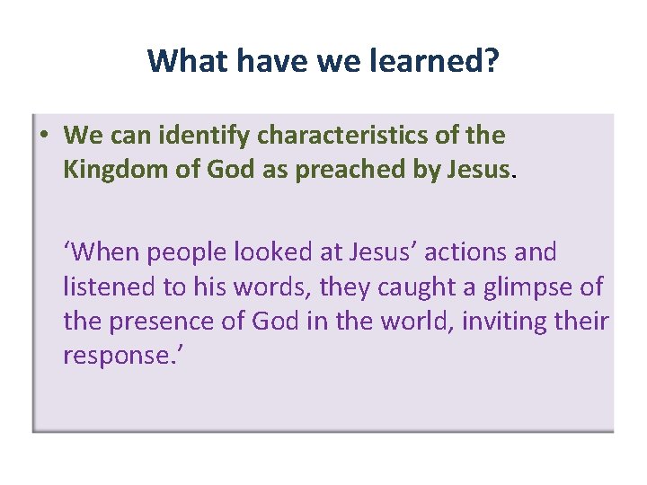 What have we learned? • We can identify characteristics of the Kingdom of God