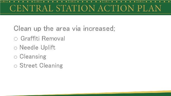 Clean up the area via increased; o Graffiti Removal o Needle Uplift o Cleansing