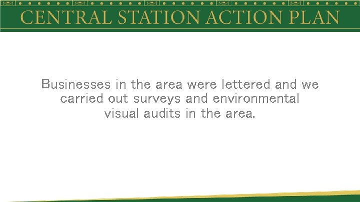 Businesses in the area were lettered and we carried out surveys and environmental visual