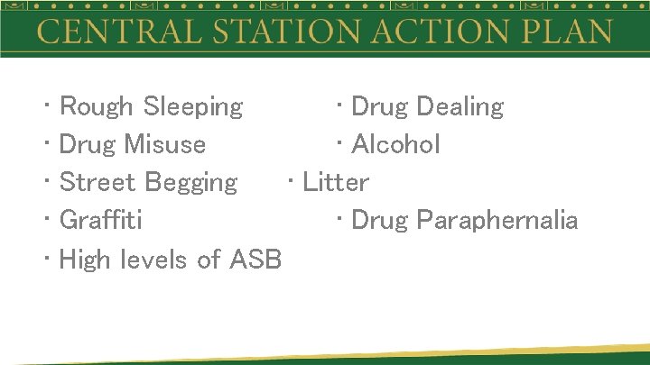  • • • Rough Sleeping • Drug Dealing Drug Misuse • Alcohol Street