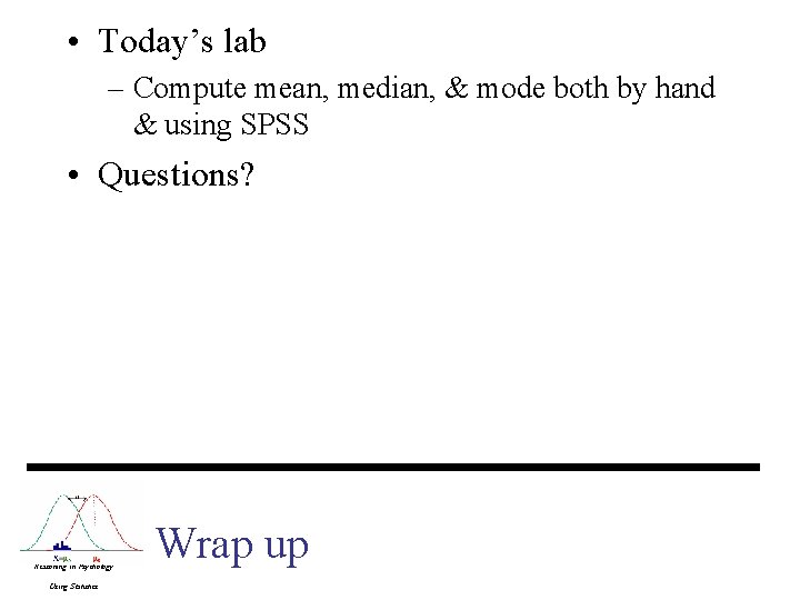  • Today’s lab – Compute mean, median, & mode both by hand &