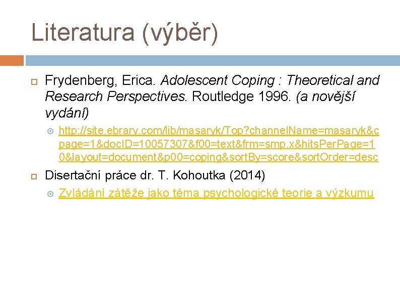 Literatura (výběr) Frydenberg, Erica. Adolescent Coping : Theoretical and Research Perspectives. Routledge 1996. (a