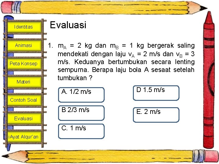 Identitas Animasi Peta Konsep Materi Evaluasi 1. m. A = 2 kg dan m.