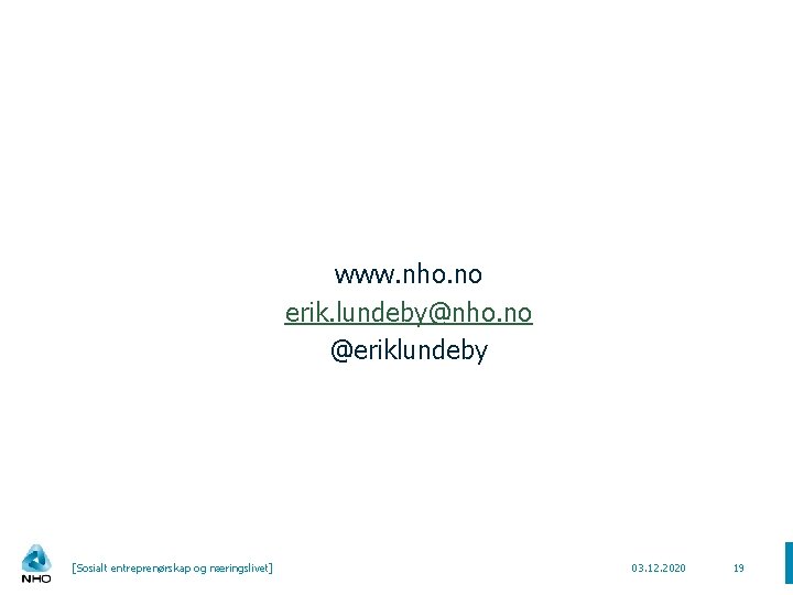 www. nho. no erik. lundeby@nho. no @eriklundeby [Sosialt entreprenørskap og næringslivet] 03. 12. 2020