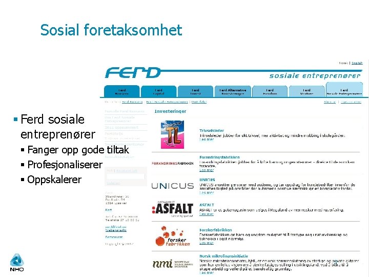 Sosial foretaksomhet § Ferd sosiale entreprenører § Fanger opp gode tiltak § Profesjonaliserer §