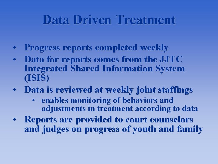 Data Driven Treatment • Progress reports completed weekly • Data for reports comes from