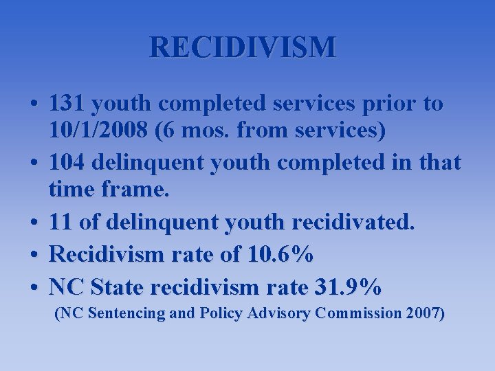 RECIDIVISM • 131 youth completed services prior to 10/1/2008 (6 mos. from services) •
