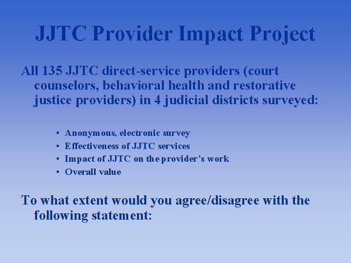 JJTC Provider Impact Project All 135 JJTC direct-service providers (court counselors, behavioral health and