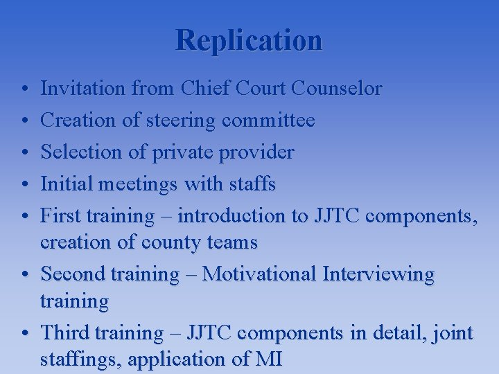 Replication • • • Invitation from Chief Court Counselor Creation of steering committee Selection