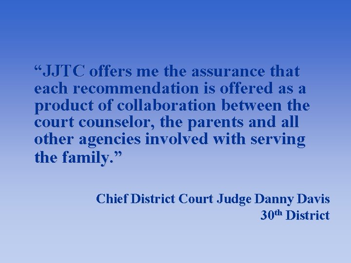 “JJTC offers me the assurance that each recommendation is offered as a product of