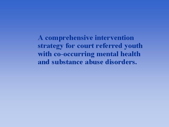 A comprehensive intervention strategy for court referred youth with co-occurring mental health and substance