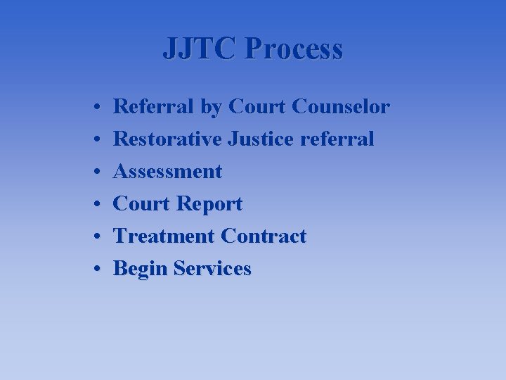 JJTC Process • • • Referral by Court Counselor Restorative Justice referral Assessment Court