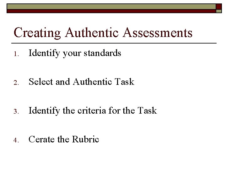 Creating Authentic Assessments 1. Identify your standards 2. Select and Authentic Task 3. Identify