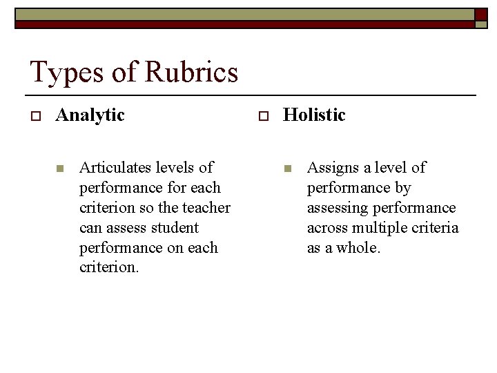 Types of Rubrics o Analytic n Articulates levels of performance for each criterion so