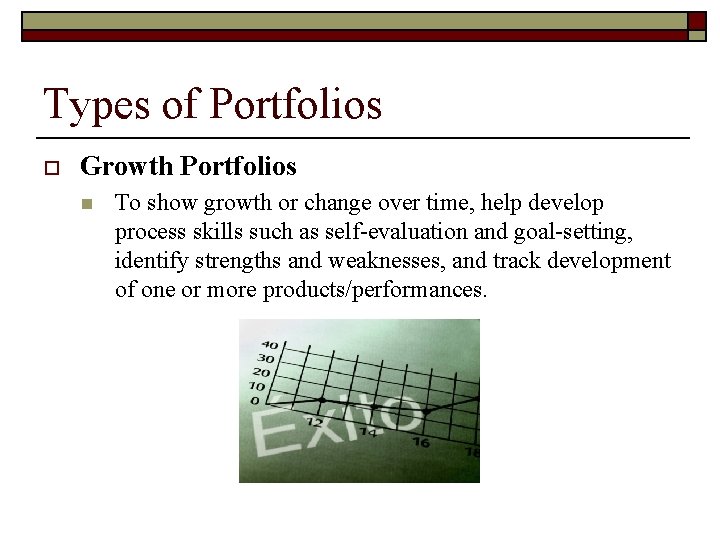 Types of Portfolios o Growth Portfolios n To show growth or change over time,