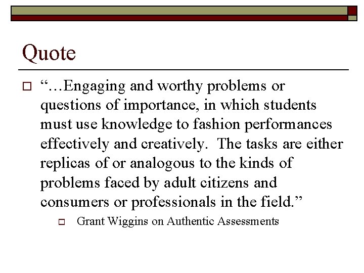 Quote o “…Engaging and worthy problems or questions of importance, in which students must