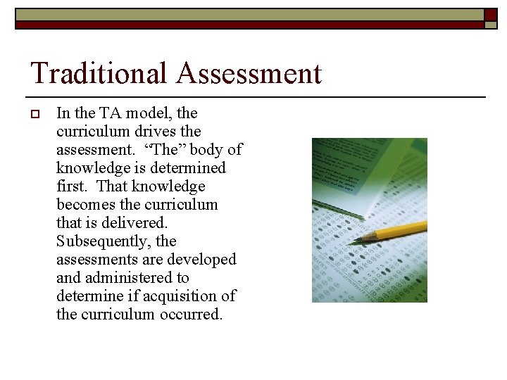 Traditional Assessment o In the TA model, the curriculum drives the assessment. “The” body