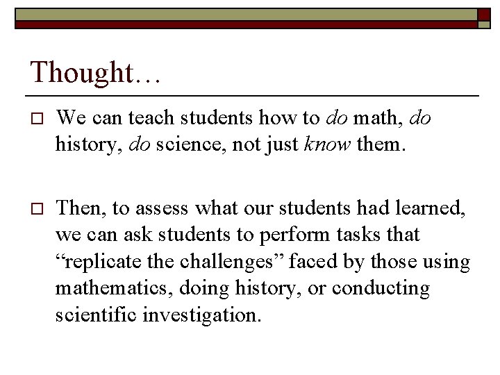 Thought… o We can teach students how to do math, do history, do science,