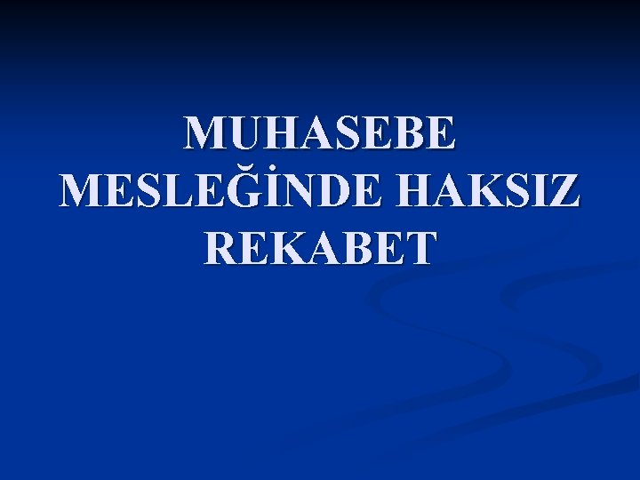 MUHASEBE MESLEĞİNDE HAKSIZ REKABET 