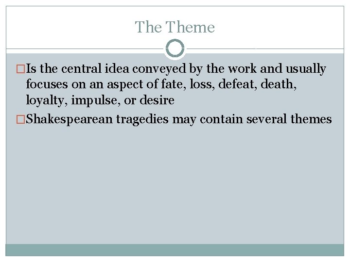 The Theme �Is the central idea conveyed by the work and usually focuses on