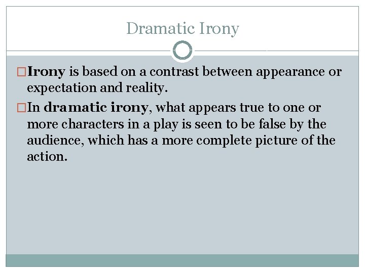 Dramatic Irony �Irony is based on a contrast between appearance or expectation and reality.