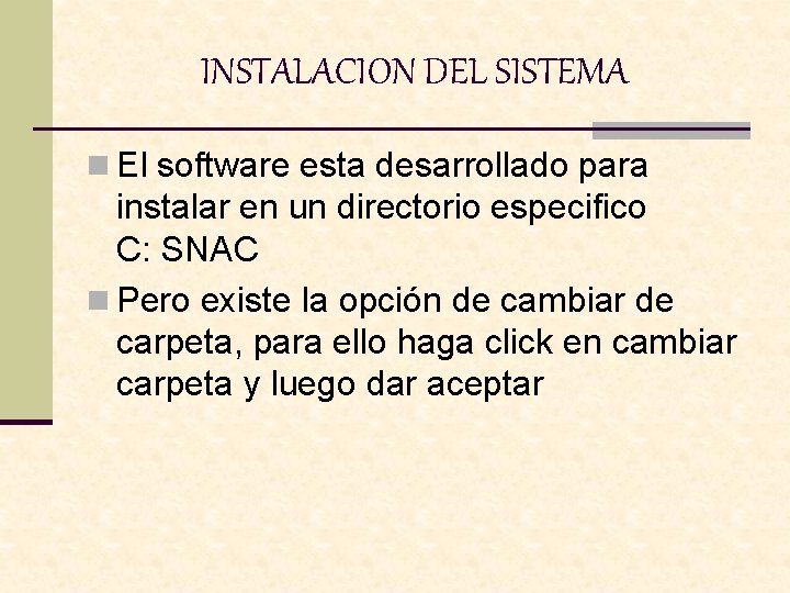 INSTALACION DEL SISTEMA n El software esta desarrollado para instalar en un directorio especifico