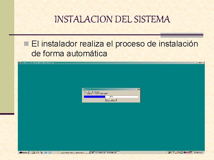 INSTALACION DEL SISTEMA n El instalador realiza el proceso de instalación de forma automática