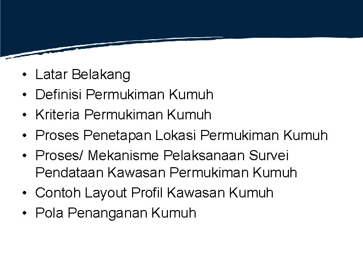 • • • Latar Belakang Definisi Permukiman Kumuh Kriteria Permukiman Kumuh Proses Penetapan • • • Latar Belakang Definisi Permukiman Kumuh Kriteria Permukiman Kumuh Proses Penetapan
