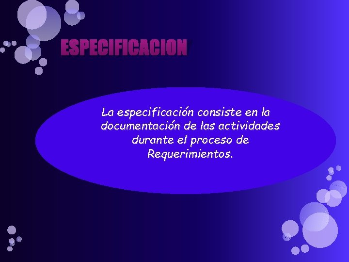ESPECIFICACION La especificación consiste en la documentación de las actividades durante el proceso de ESPECIFICACION La especificación consiste en la documentación de las actividades durante el proceso de