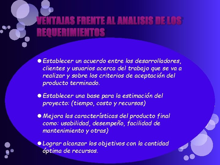VENTAJAS FRENTE AL ANALISIS DE LOS REQUERIMIENTOS Establecer un acuerdo entre los desarrolladores, clientes VENTAJAS FRENTE AL ANALISIS DE LOS REQUERIMIENTOS Establecer un acuerdo entre los desarrolladores, clientes