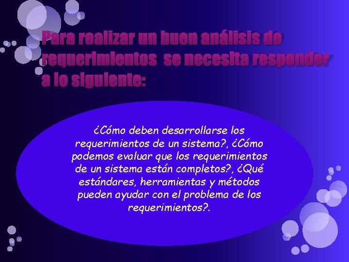 Para realizar un buen análisis de requerimientos se necesita responder a lo siguiente: ¿Cómo Para realizar un buen análisis de requerimientos se necesita responder a lo siguiente: ¿Cómo