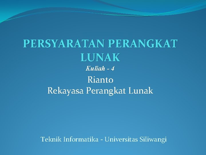 PERSYARATAN PERANGKAT LUNAK Kuliah - 4 Rianto Rekayasa Perangkat Lunak Teknik Informatika - Universitas