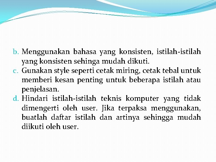 b. Menggunakan bahasa yang konsisten, istilah-istilah yang konsisten sehinga mudah dikuti. c. Gunakan style