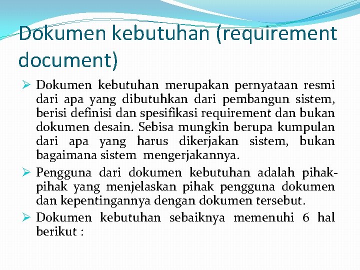 Dokumen kebutuhan (requirement document) Ø Dokumen kebutuhan merupakan pernyataan resmi dari apa yang dibutuhkan